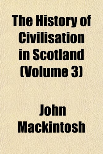 The History of Civilisation in Scotland (Volume 3) book