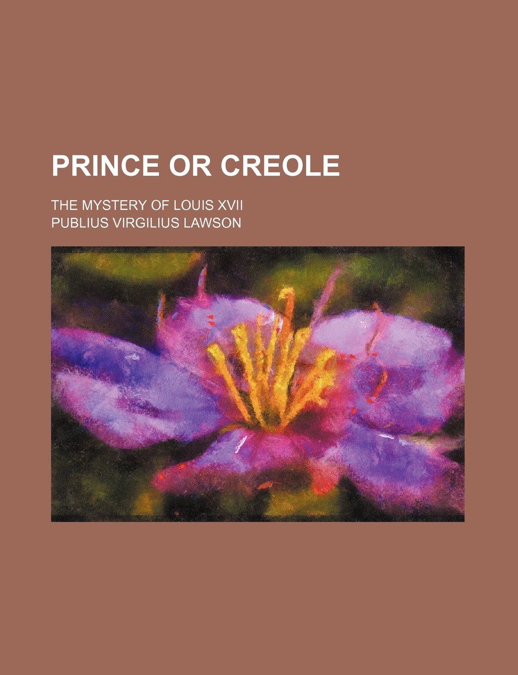 Prince or Creole; The Mystery of Louis XVII Books
