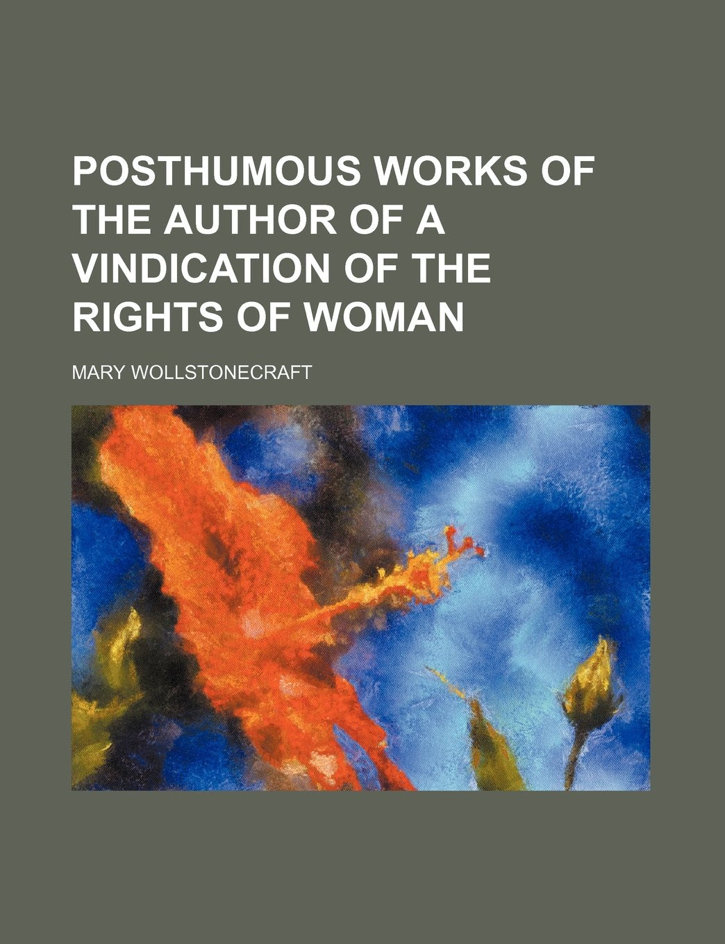 Posthumous Works of the Author of a Vindication of the Rights of Woman Volume 2 Books