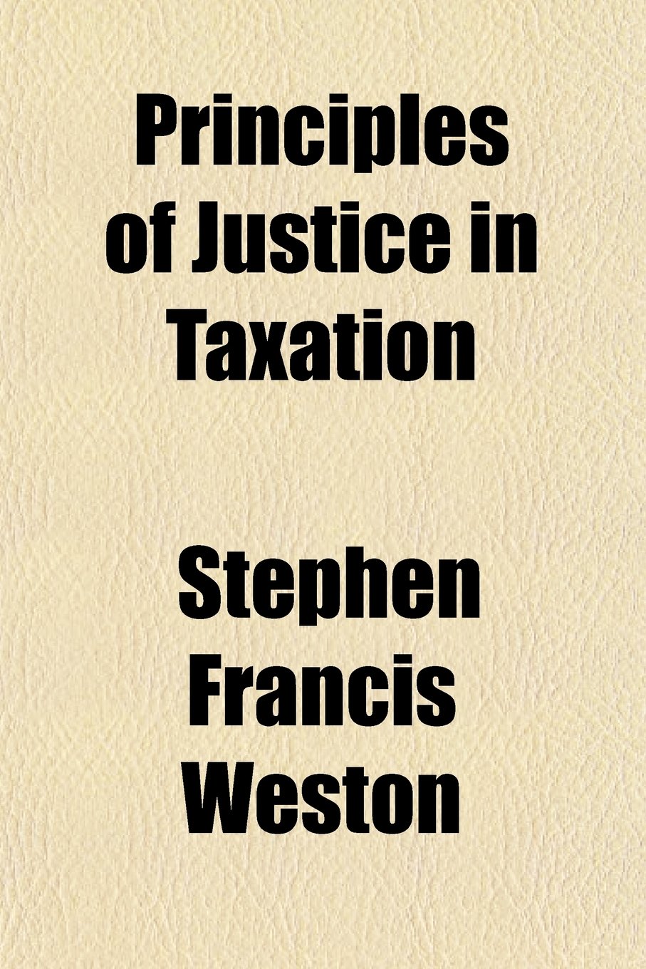 Principles of Justice in Taxation, Volume 17, nos. 1-2 Books