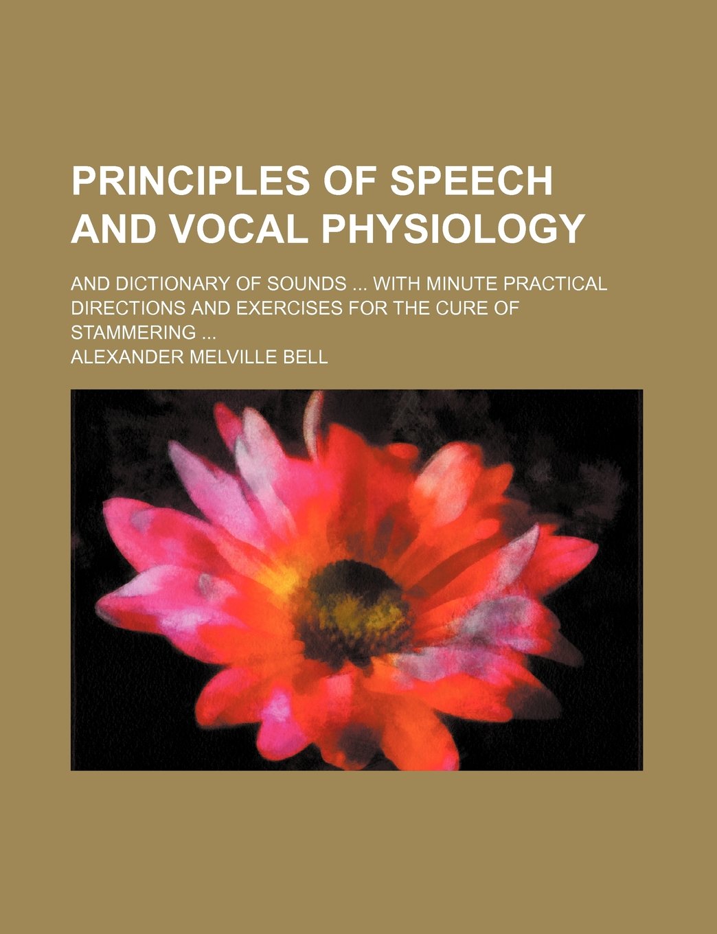 Principles of Speech and Vocal Physiology; And Dictionary of Sounds with Minute Practical Directions and Exercises for the Cure of Stammering Books