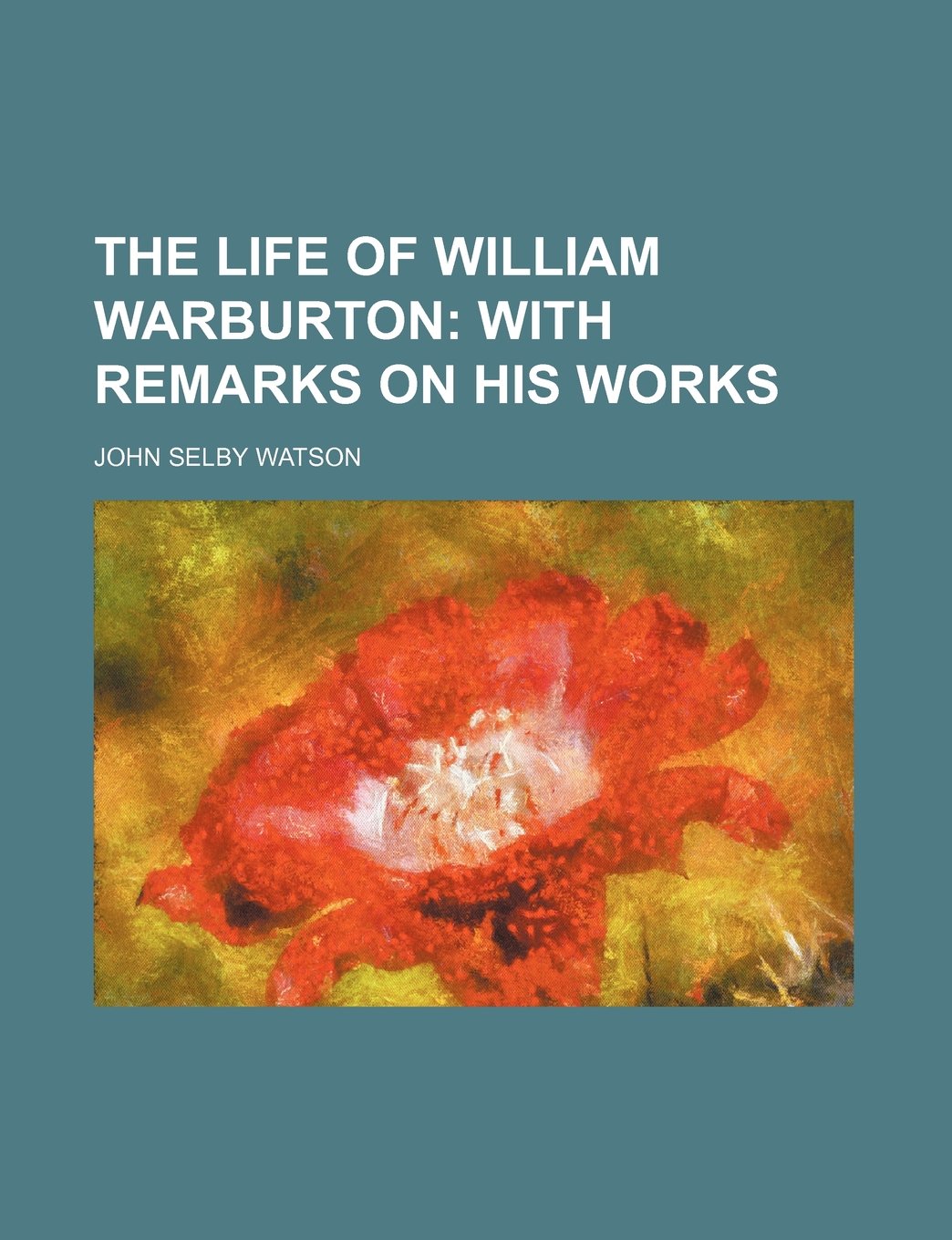The Life of William Warburton; With Remarks on His Works Books