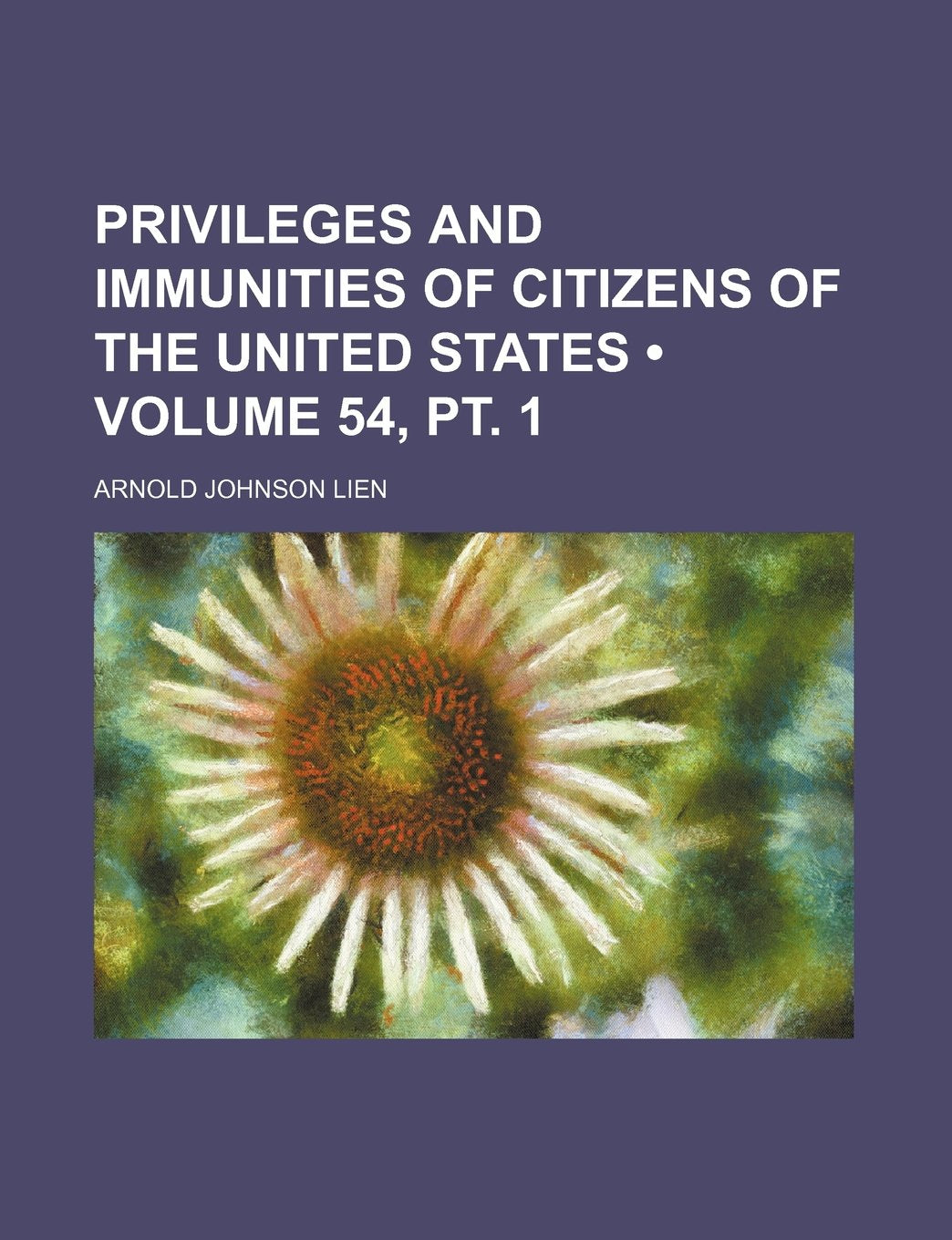 Privileges and Immunities of Citizens of the United States (Volume 54, PT. 1) Books
