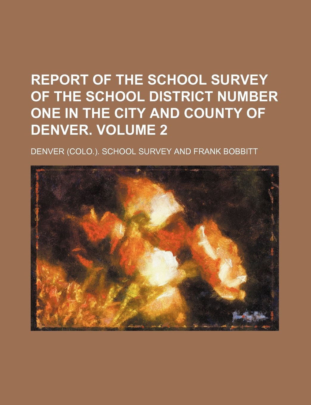 Report of the School Survey of the School District Number One in the City and County of Denver Volume 2 Books