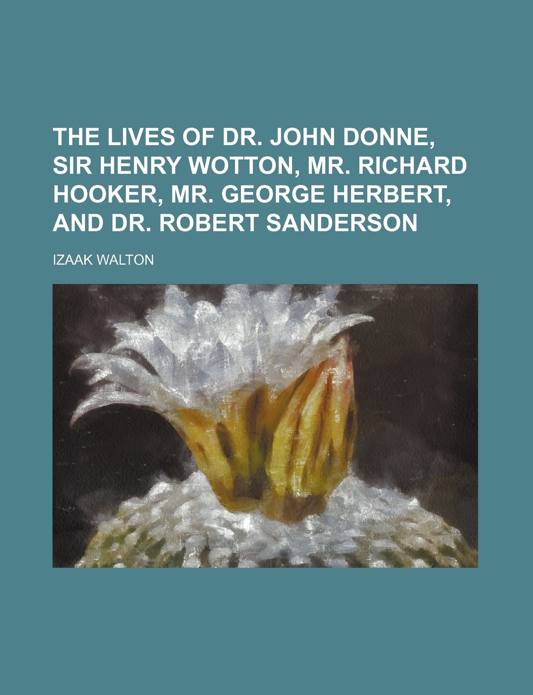 The Lives of Dr. John Donne, Sir Henry Wotton, Mr. Richard Hooker, Mr. George Herbert, and Dr. Robert Sanderson (Volume 2) Books