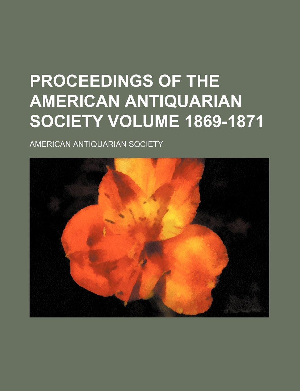 Proceedings of the American Antiquarian Society Volume 1869-1871 Books