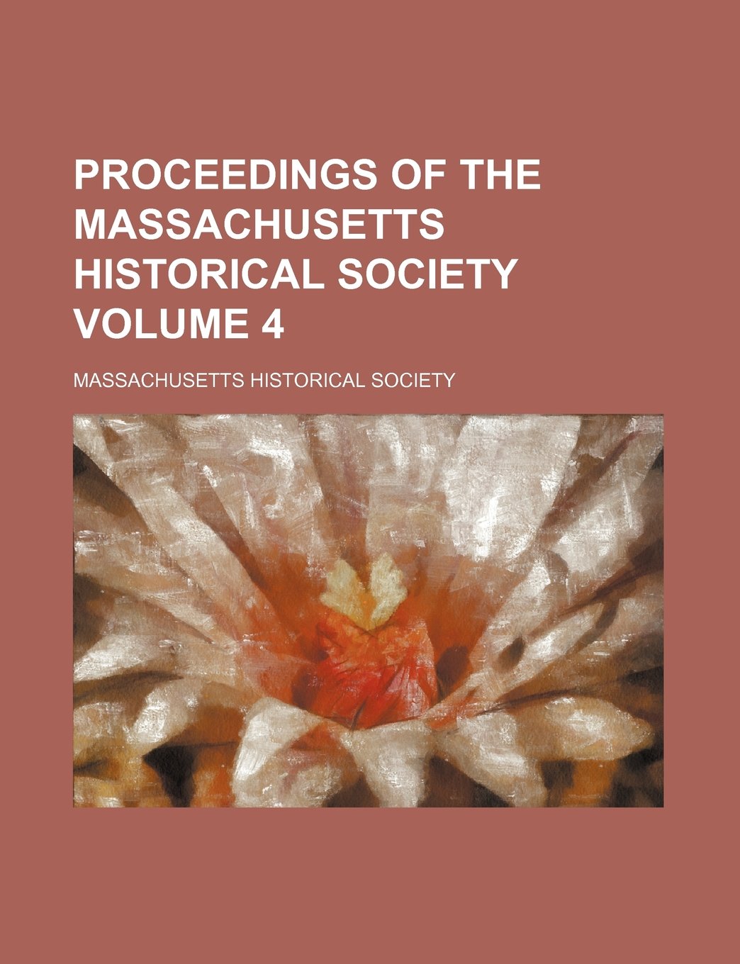 Proceedings of the Massachusetts Historical Society Volume 4 Books