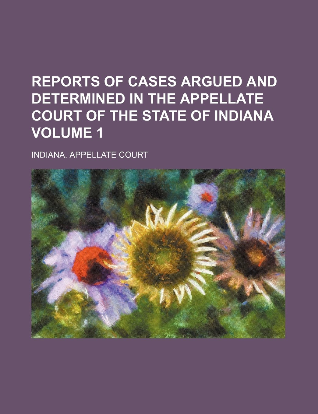 Reports of Cases Argued and Determined in the Appellate Court of the State of Indiana Volume 1 Books