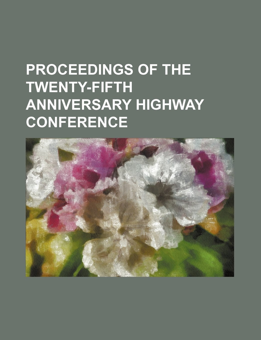 Proceedings of the Twenty-Fifth Anniversary Highway Conference Books
