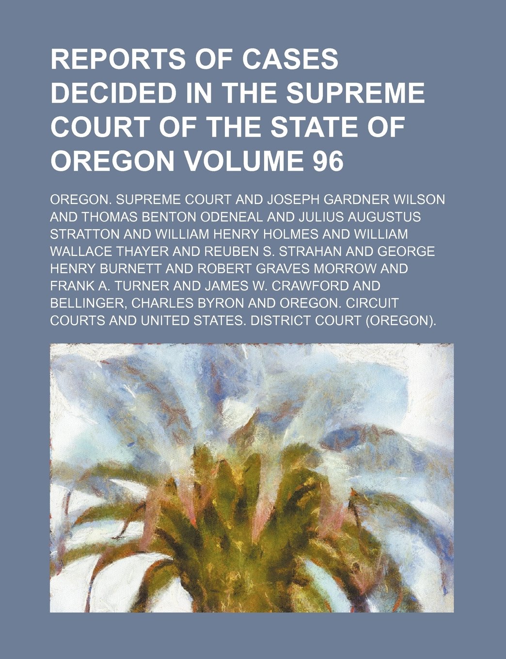 Reports of Cases Decided in the Supreme Court of the State of Oregon Volume 96 Books