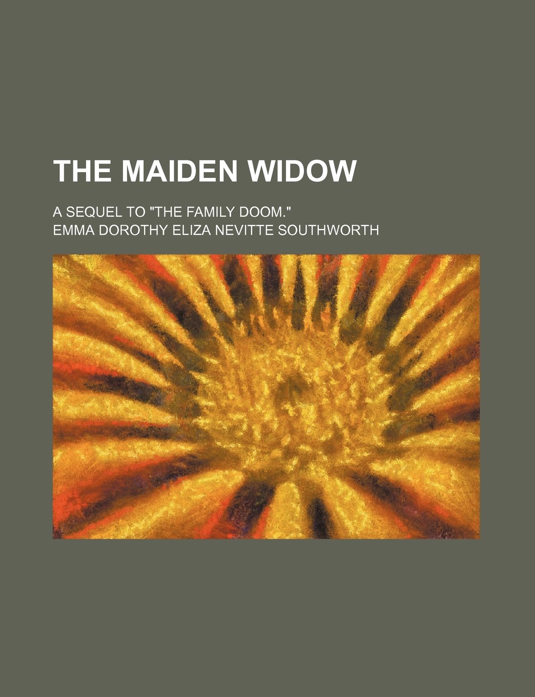 The Maiden Widow; A Sequel to "The Family Doom." Books