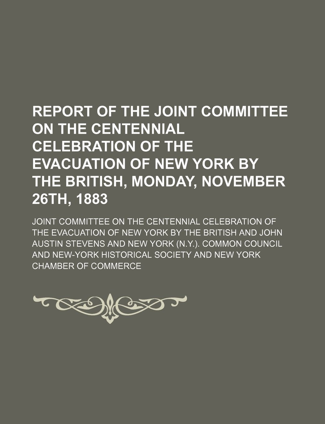 Report of the Joint Committee on the Centennial Celebration of the Evacuation of New York by the British, Monday, November 26th, 1883 Books