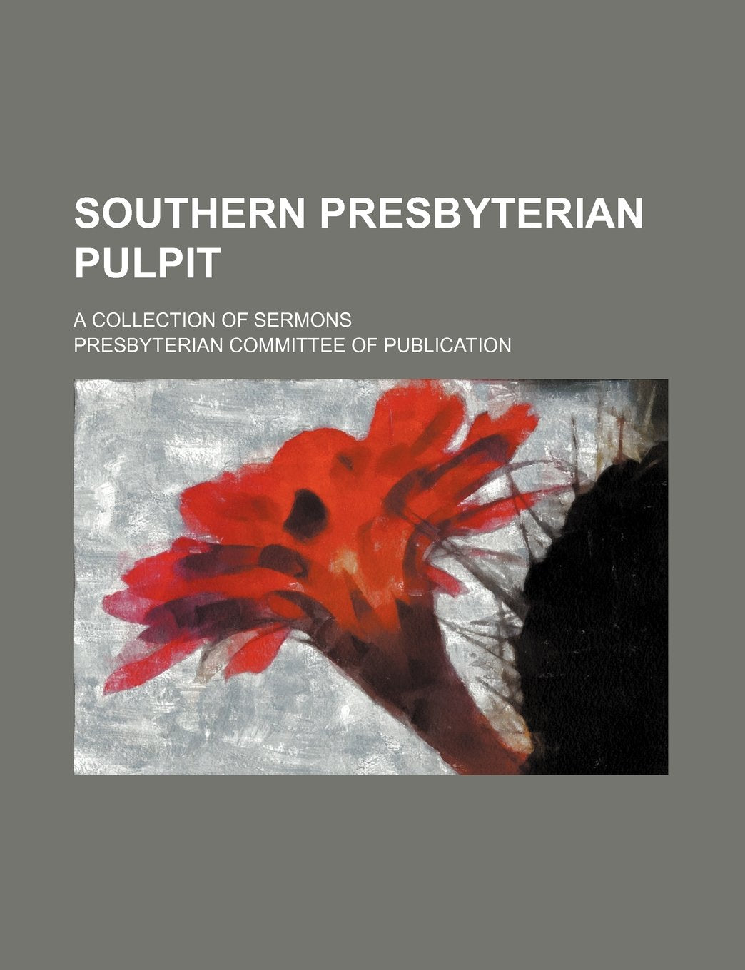 Southern Presbyterian Pulpit; A Collection of Sermons Books