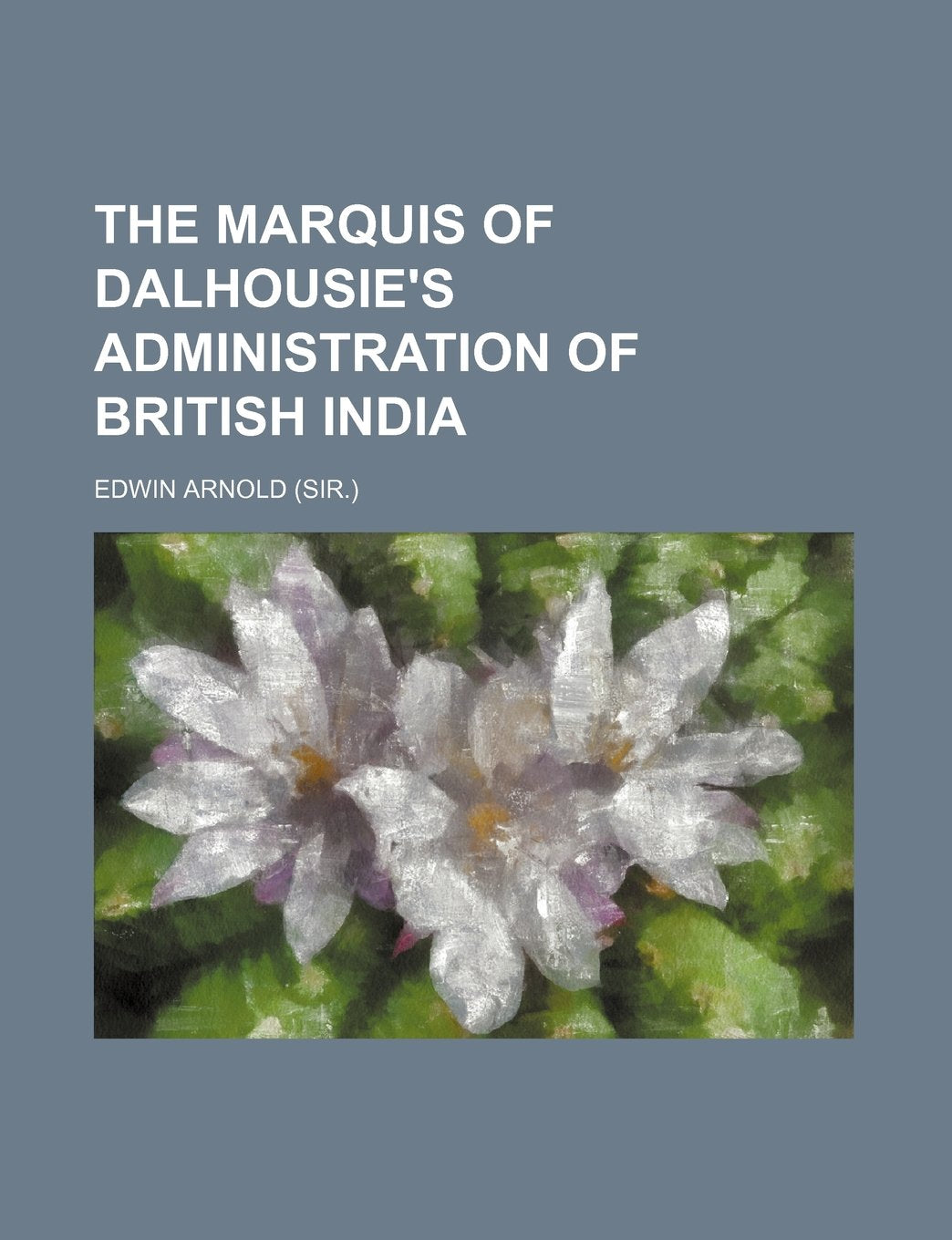 The Marquis of Dalhousie's Administration of British India (Volume 2) Books