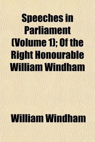 Speeches in Parliament (Volume 1); Of the Right Honourable William Windham Books