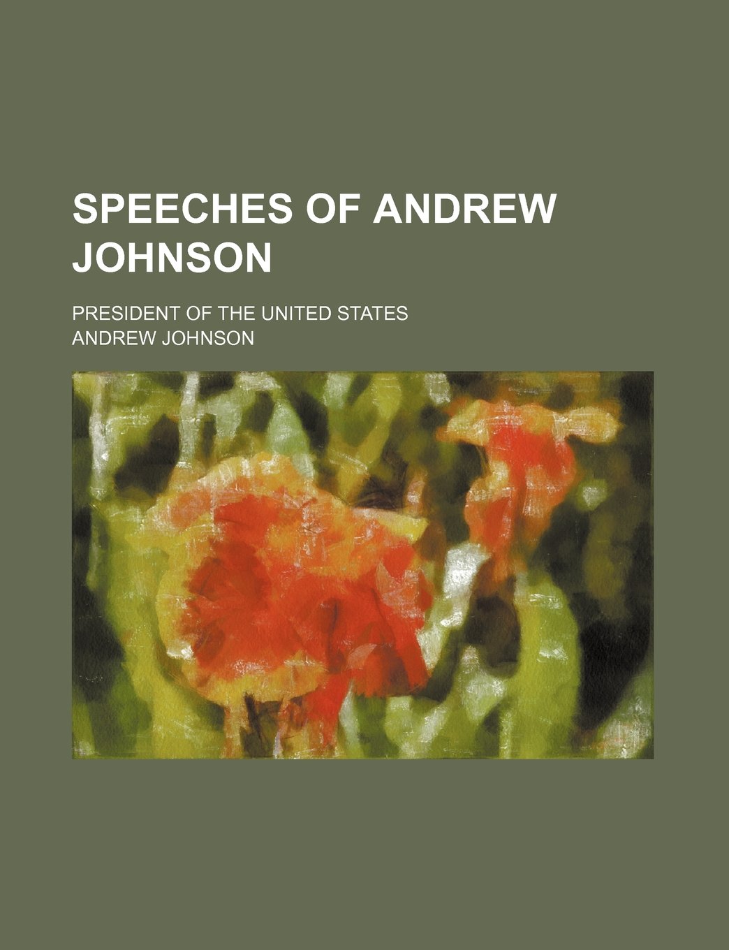 Speeches of Andrew Johnson; President of the United States Books