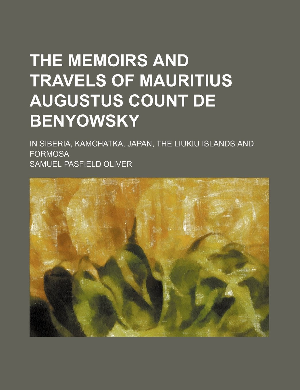 The Memoirs and Travels of Mauritius Augustus Count de Benyowsky; In Siberia, Kamchatka, Japan, the Liukiu Islands and Formosa Books