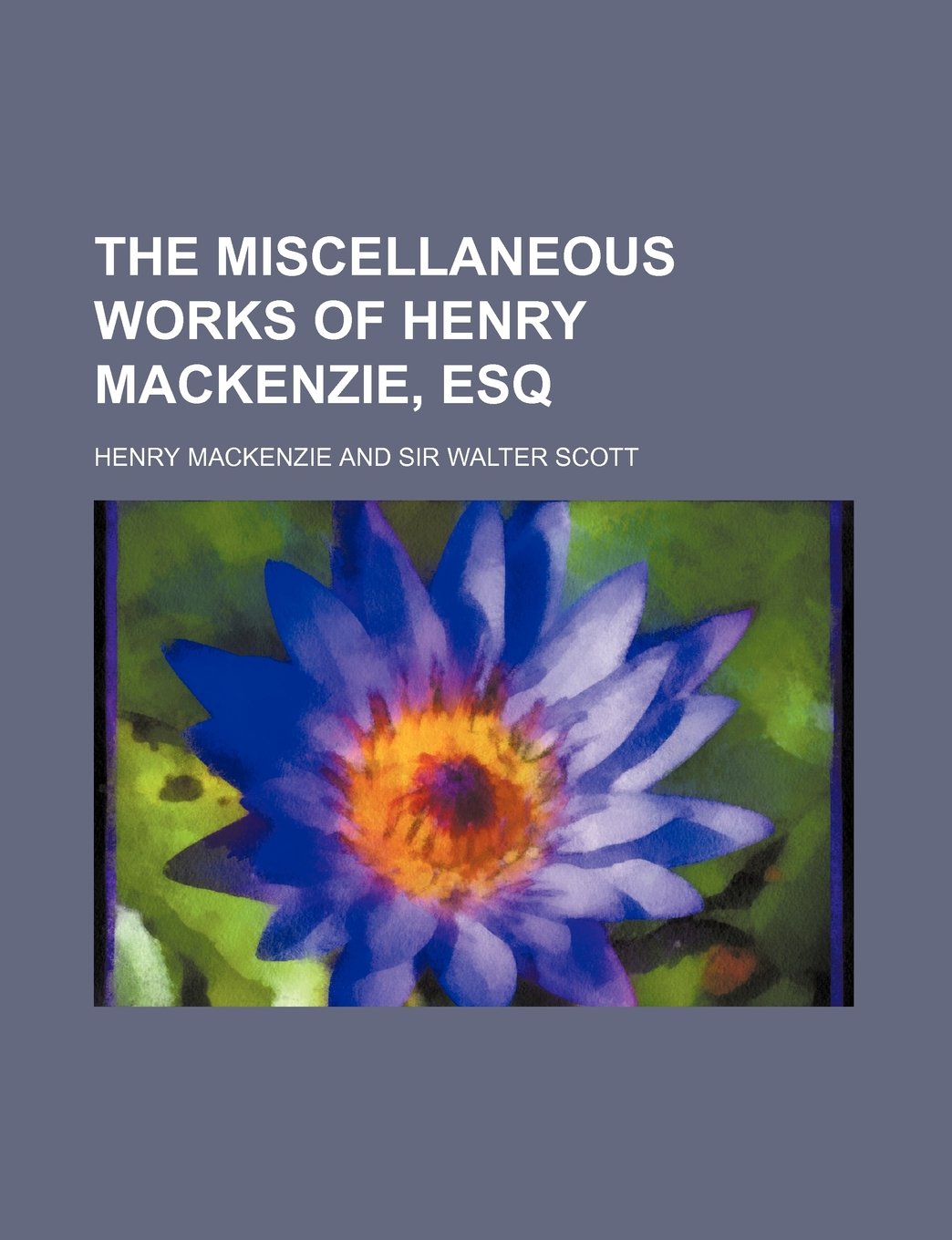 The Miscellaneous Works of Henry MacKenzie, Esq Books