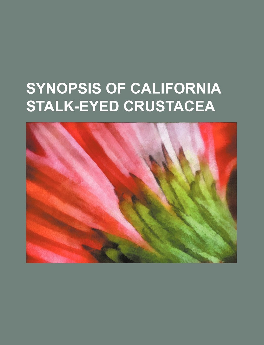 Synopsis of California Stalk-Eyed Crustacea Volume 7 Books
