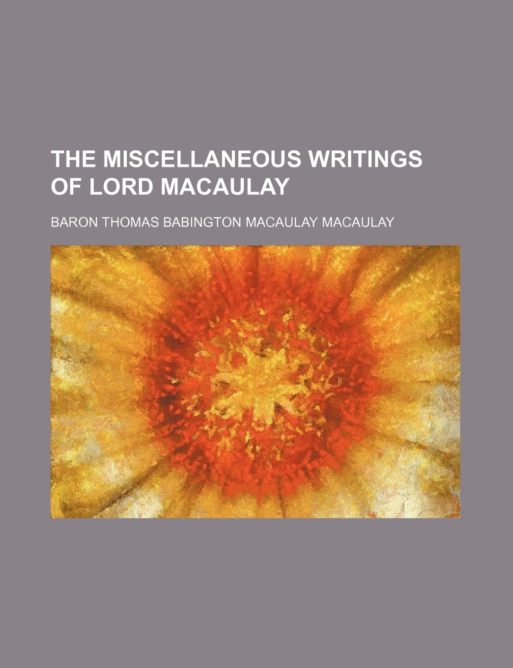 The Miscellaneous Writings of Lord Macaulay (Volume 1) Books