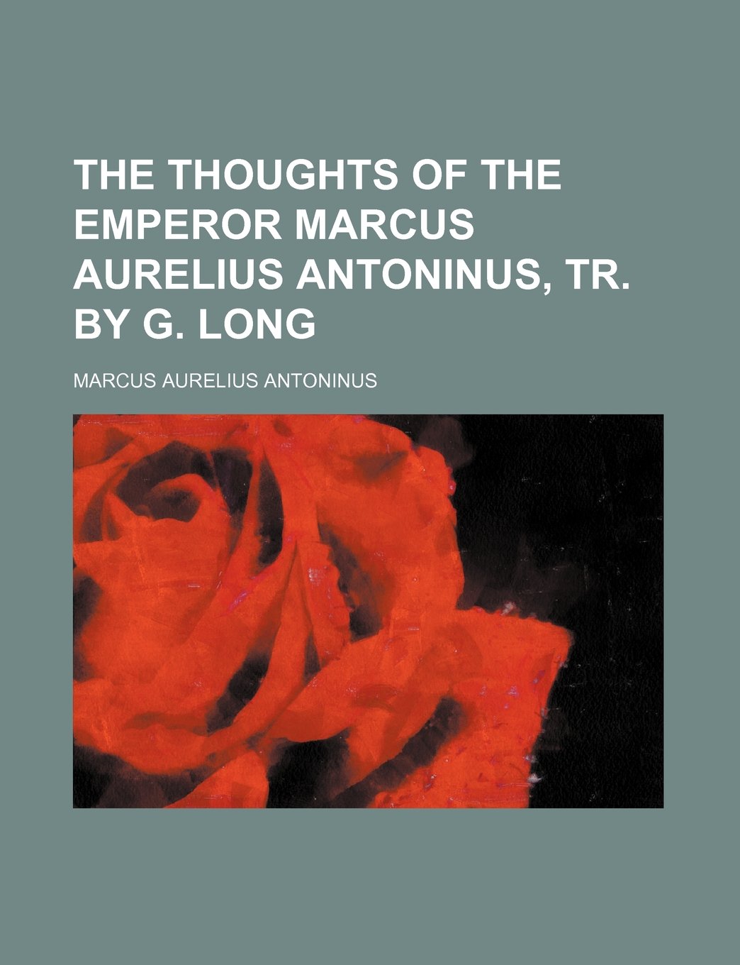 The Thoughts of the Emperor Marcus Aurelius Antoninus, Tr. by G. Long Books