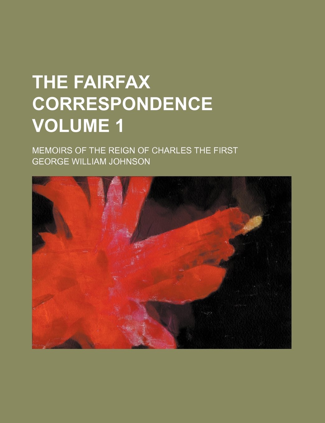 The Fairfax Correspondence; Memoirs of the Reign of Charles the First Volume 1 Books