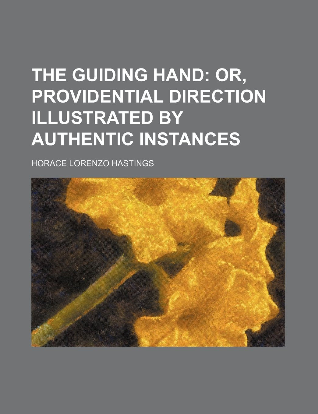 The Guiding Hand; Or, Providential Direction Illustrated by Authentic Instances book