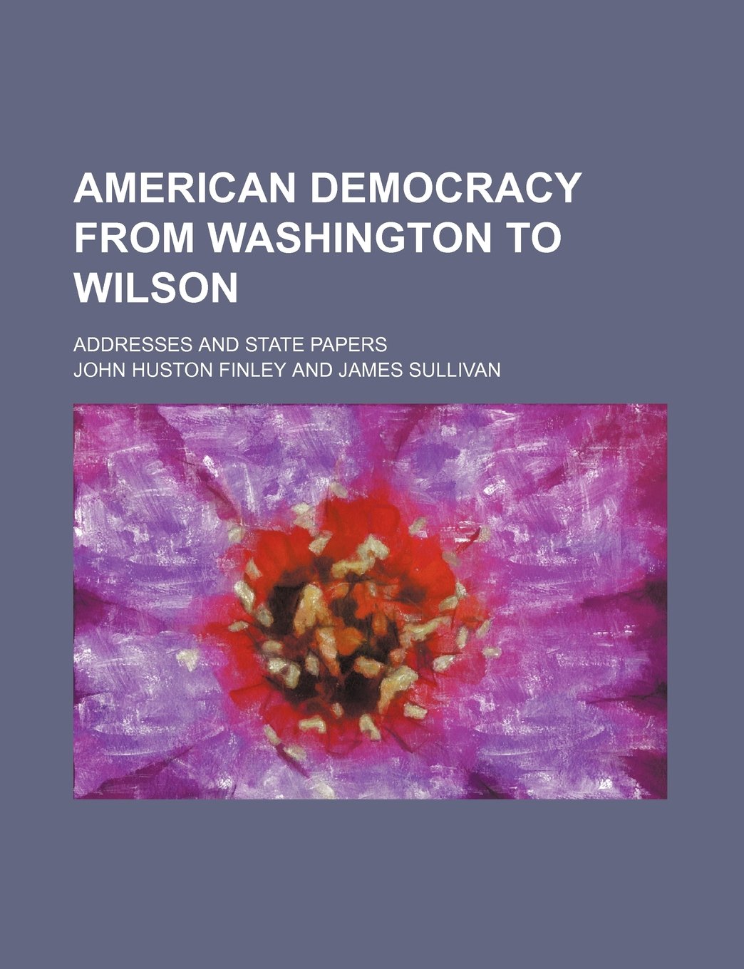 American Democracy from Washington to Wilson; Addresses and State Papers Contemporary literature
