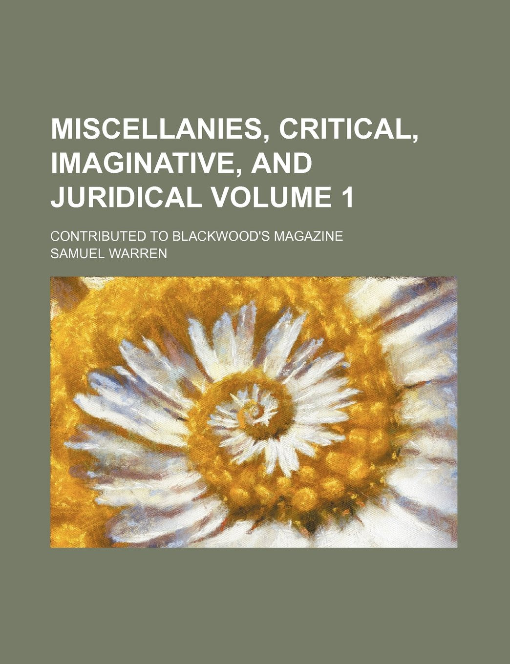 Miscellanies, Critical, Imaginative, and Juridical Volume 1; Contributed to Blackwood's Magazine Books
