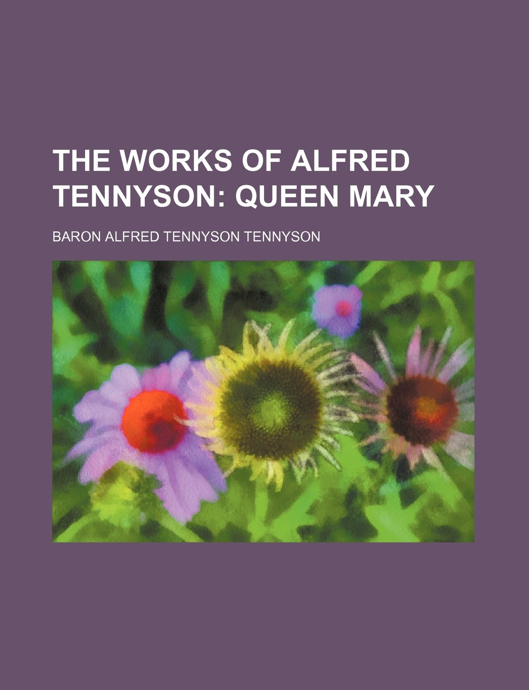 The Works of Alfred Tennyson (Volume 11); Queen Mary Books