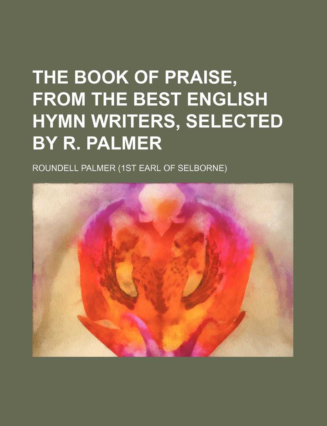 The Book of Praise, from the Best English Hymn Writers, Selected by R. Palmer Books