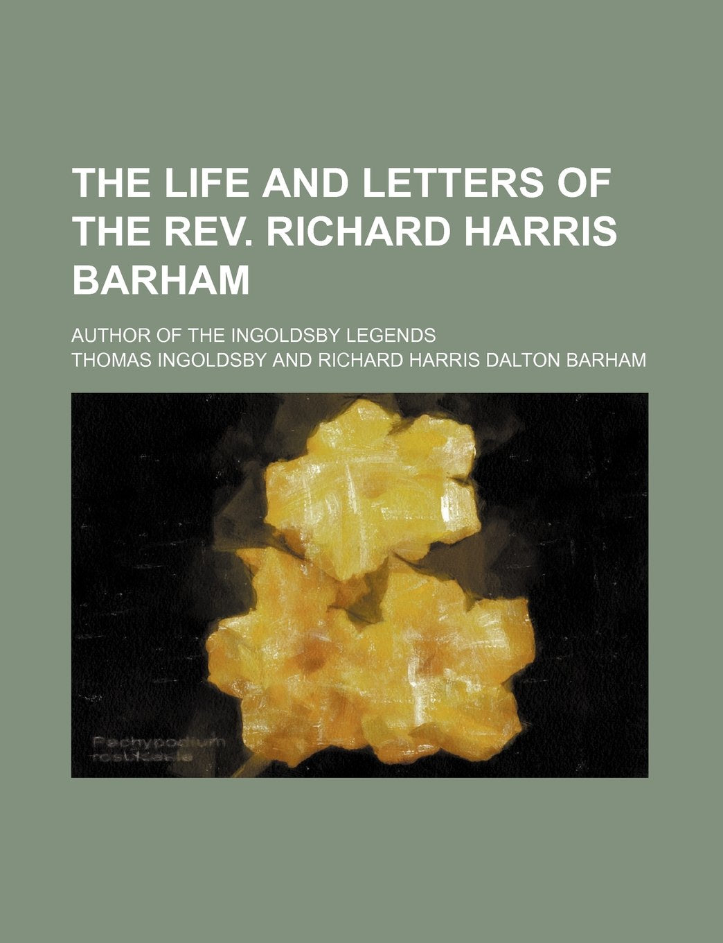 The Life and Letters of the REV. Richard Harris Barham; Author of the Ingoldsby Legends Books