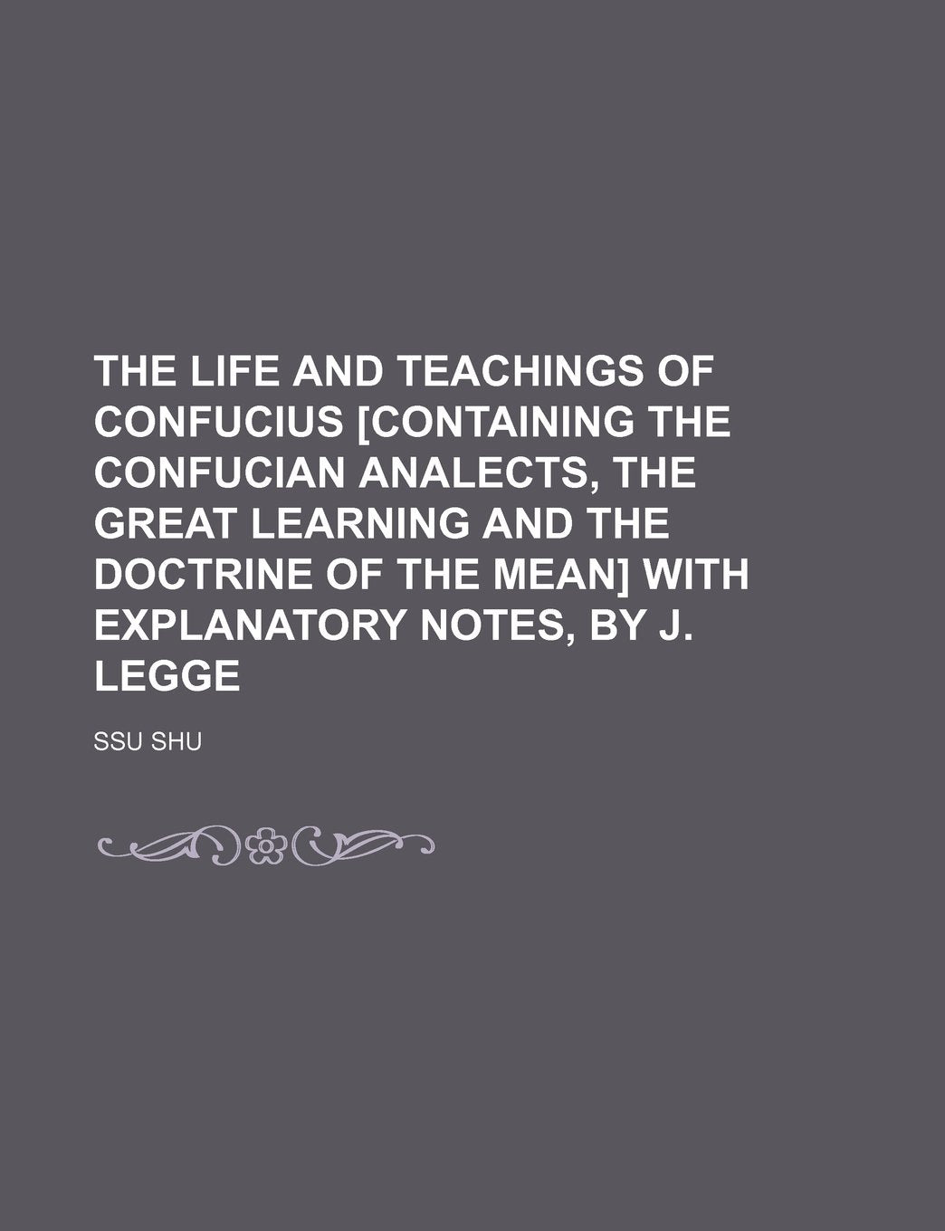 The Life and Teachings of Confucius with Explanatory Notes, by J. Legge Books