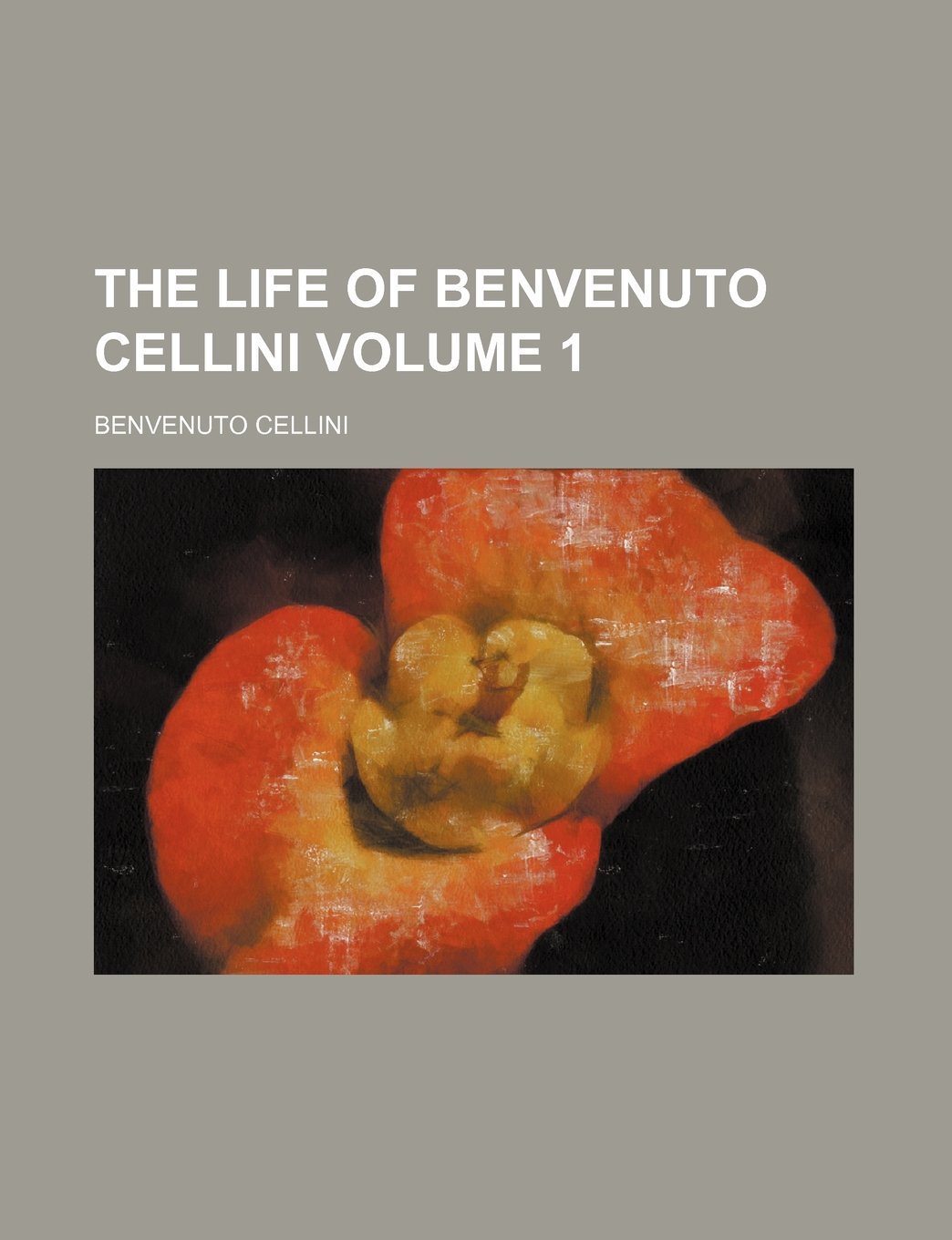 The Life of Benvenuto Cellini Volume 1 Books
