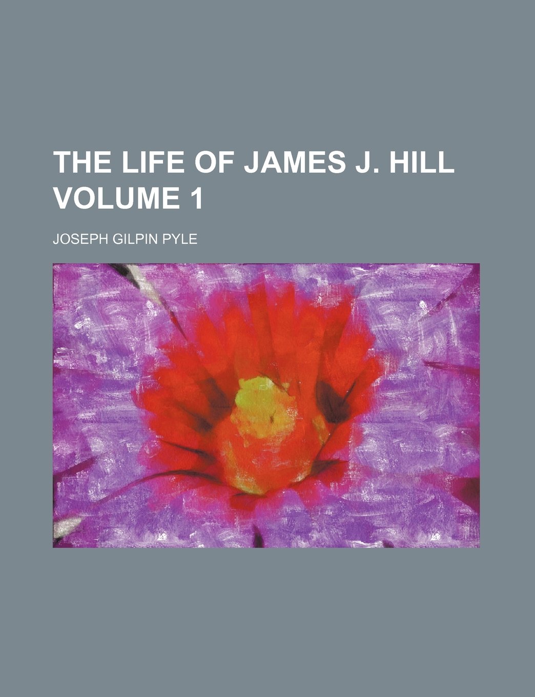 The Life of James J. Hill Volume 1 Books