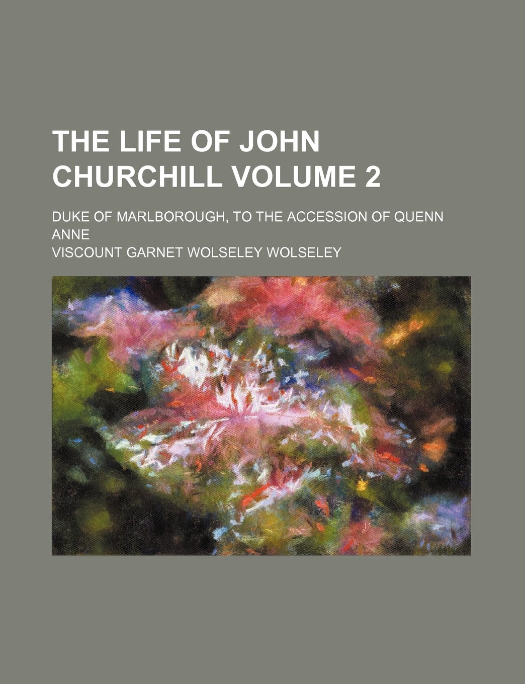 The Life of John Churchill; Duke of Marlborough, to the Accession of Quenn Anne Volume 2 Books