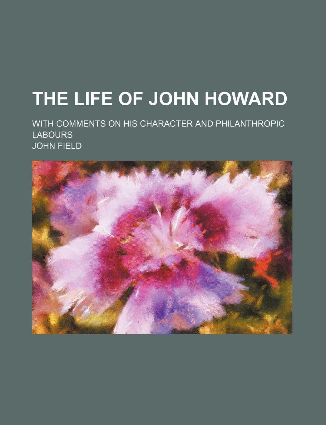 The Life of John Howard; With Comments on His Character and Philanthropic Labours Books