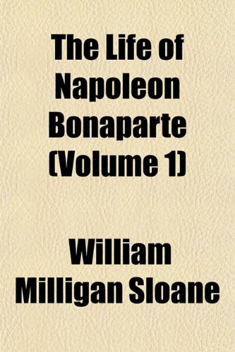 The Life of Napoleon Bonaparte (Volume 1) Politics & History