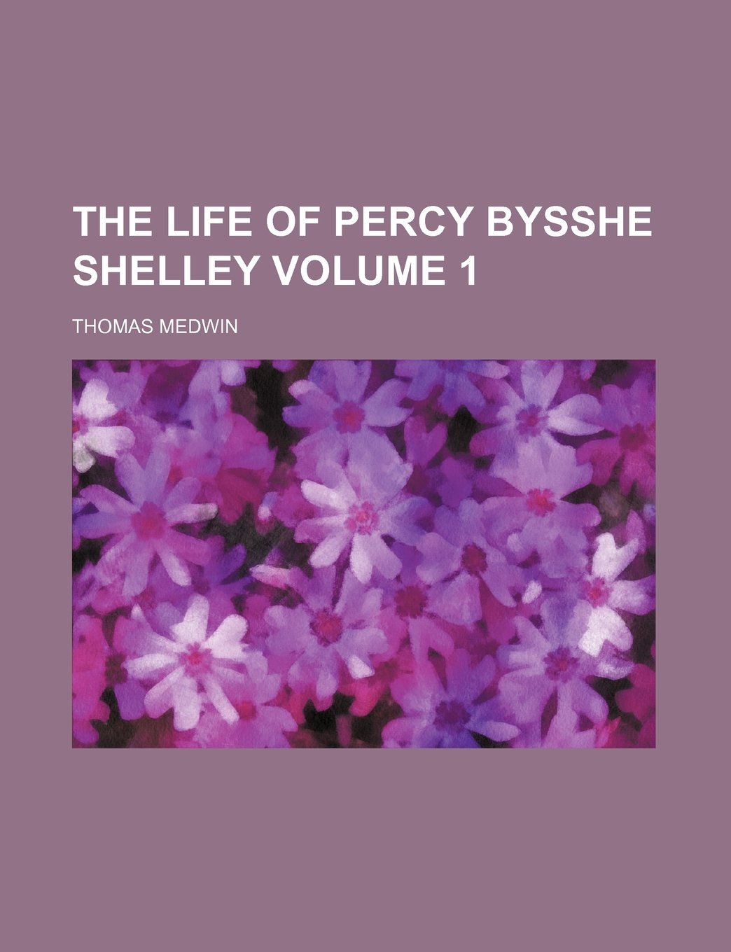The Life of Percy Bysshe Shelley Volume 1 Books