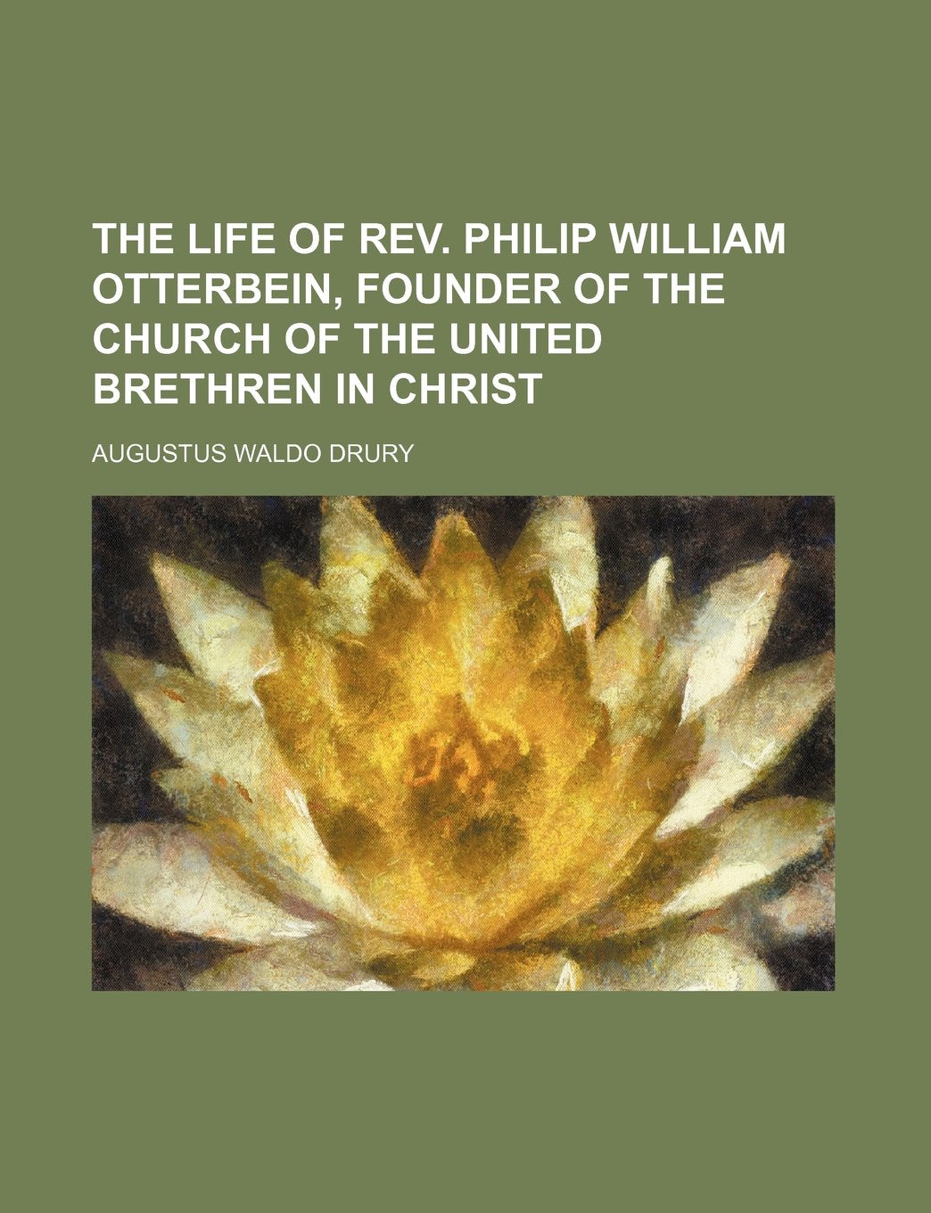 The Life of REV. Philip William Otterbein, Founder of the Church of the United Brethren in Christ Books
