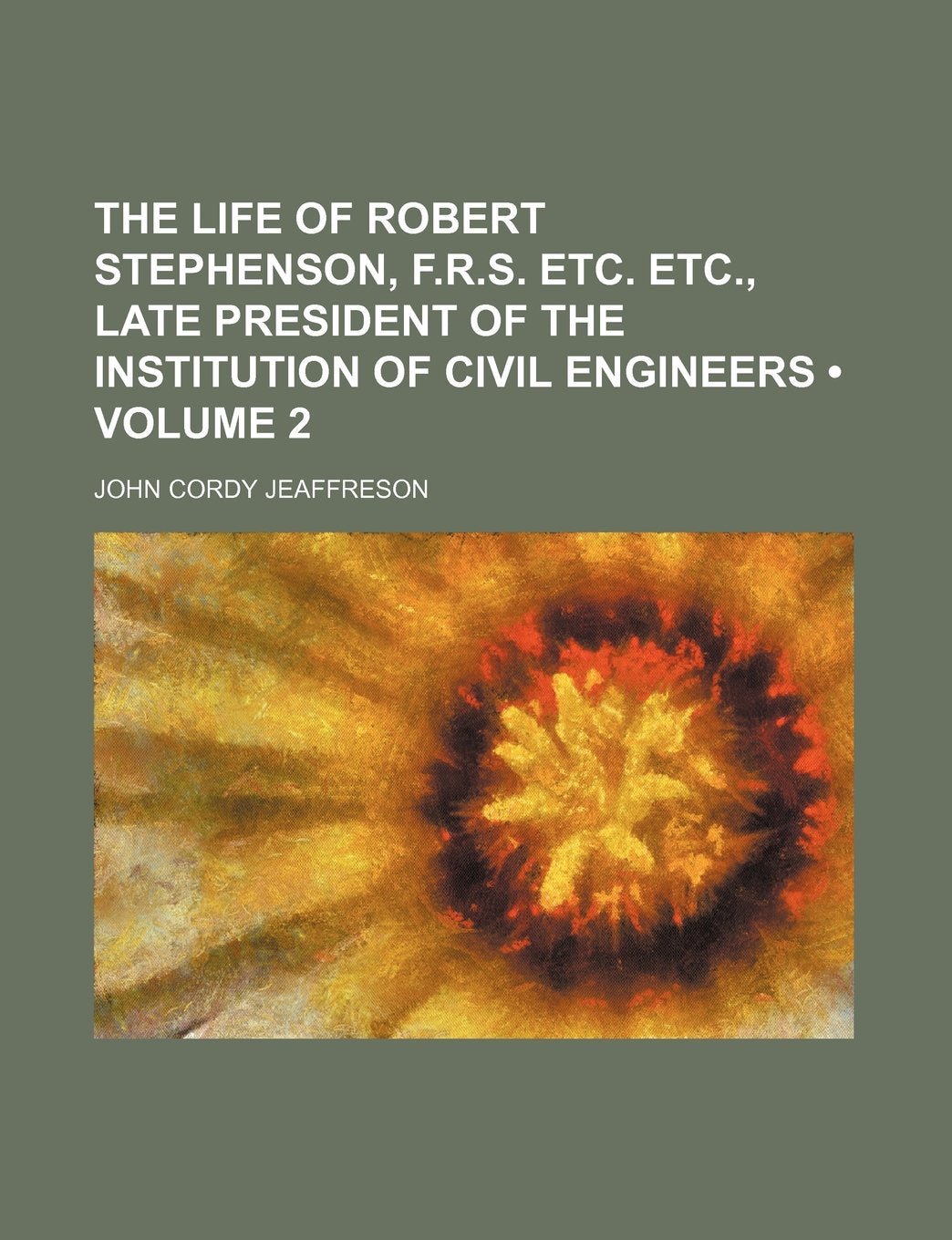 The Life of Robert Stephenson, F.R.S. Etc. Etc., Late President of the Institution of Civil Engineers (Volume 2) Books