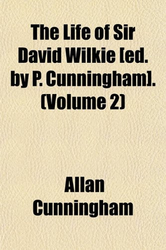 The Life of Sir David Wilkie . (Volume 2) Politics & History