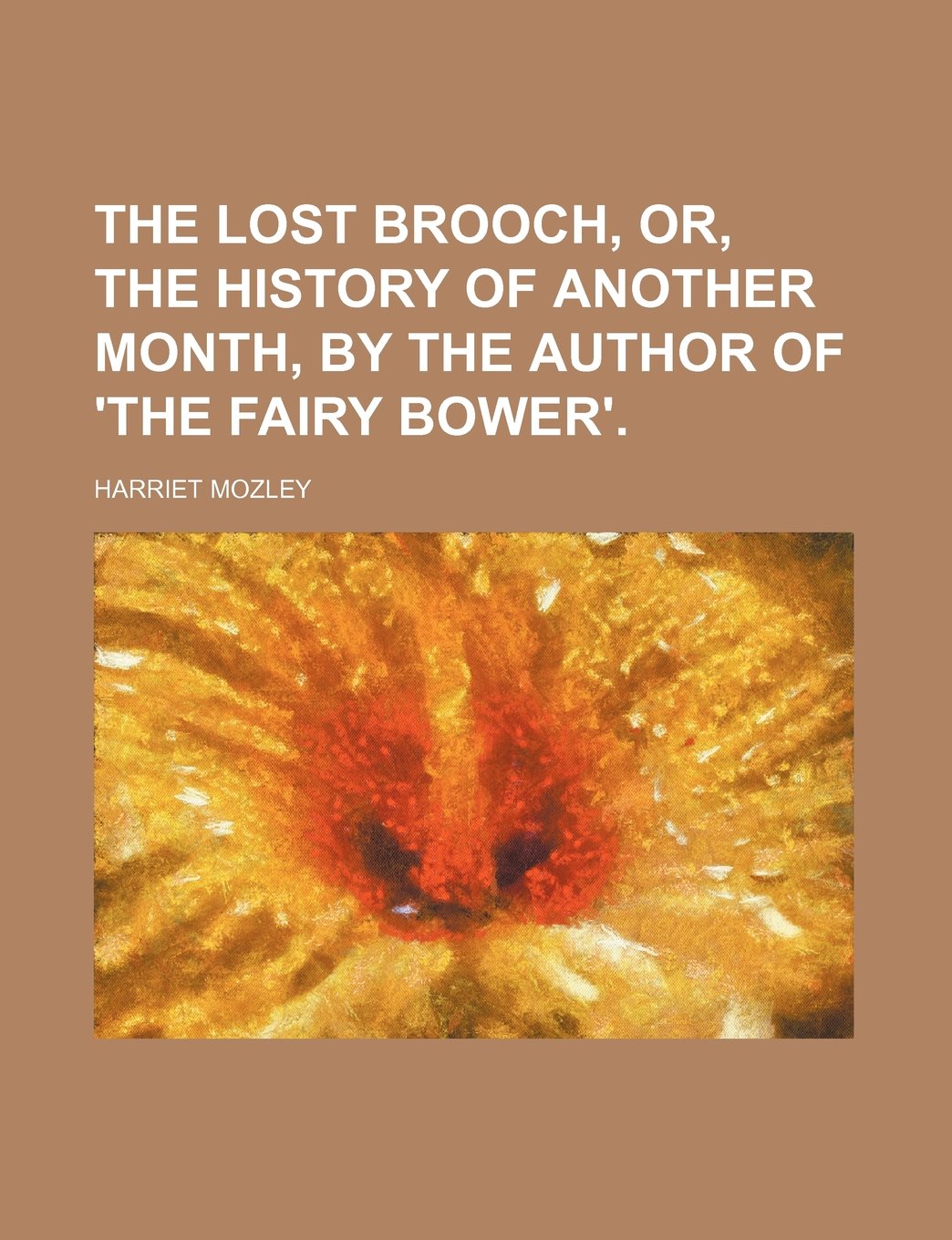 The Lost Brooch, Or, the History of Another Month, by the Author of 'The Fairy Bower'. Politics & History