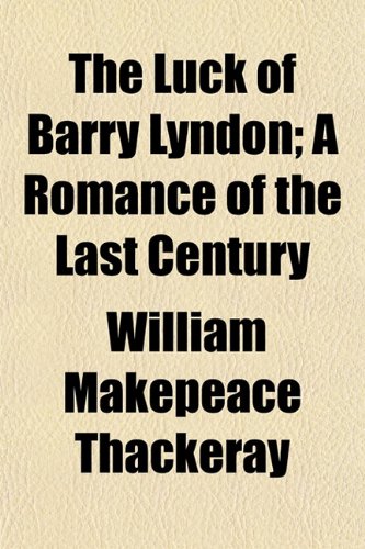 The Luck of Barry Lyndon (Volume 1); A Romance of the Last Century Books