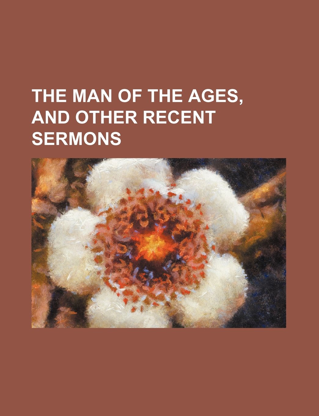 The Man of the Ages, and Other Recent Sermons Books