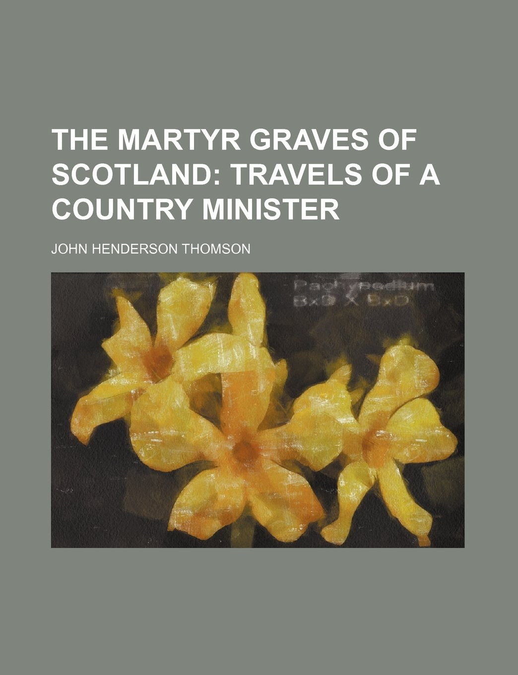 The Martyr Graves of Scotland; Travels of a Country Minister Books