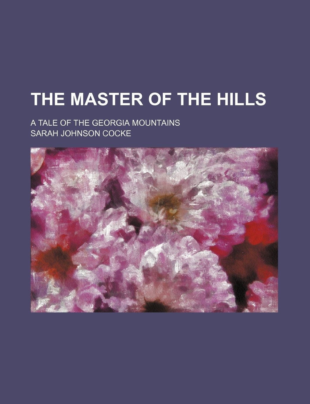 The Master of the Hills; A Tale of the Georgia Mountains Books