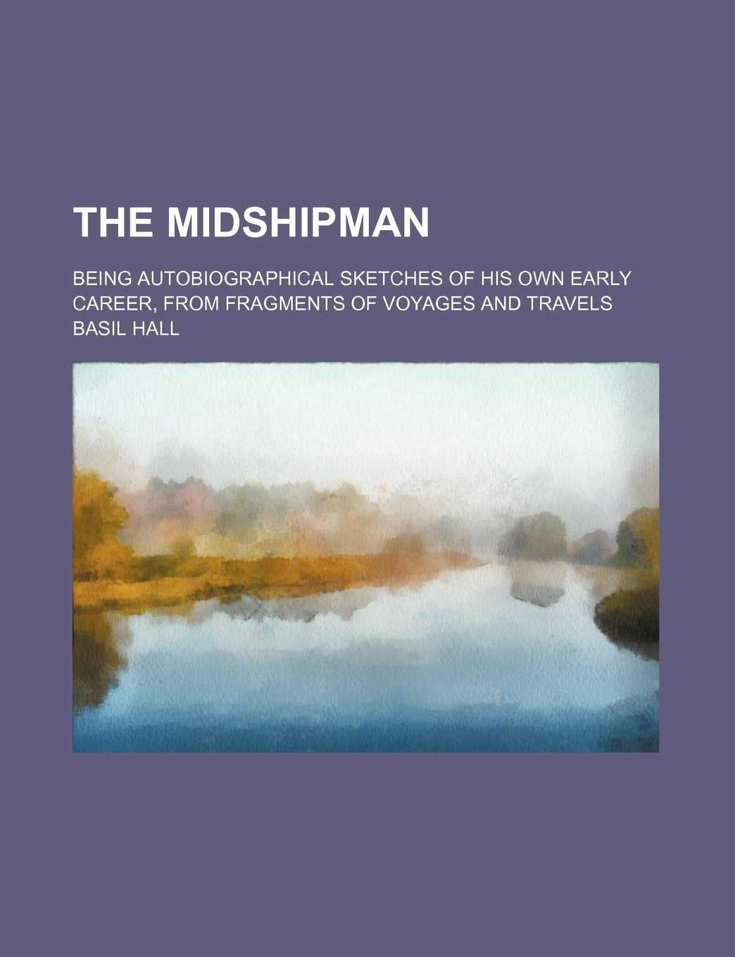 The Midshipman; Being Autobiographical Sketches of His Own Early Career, from Fragments of Voyages and Travels Books