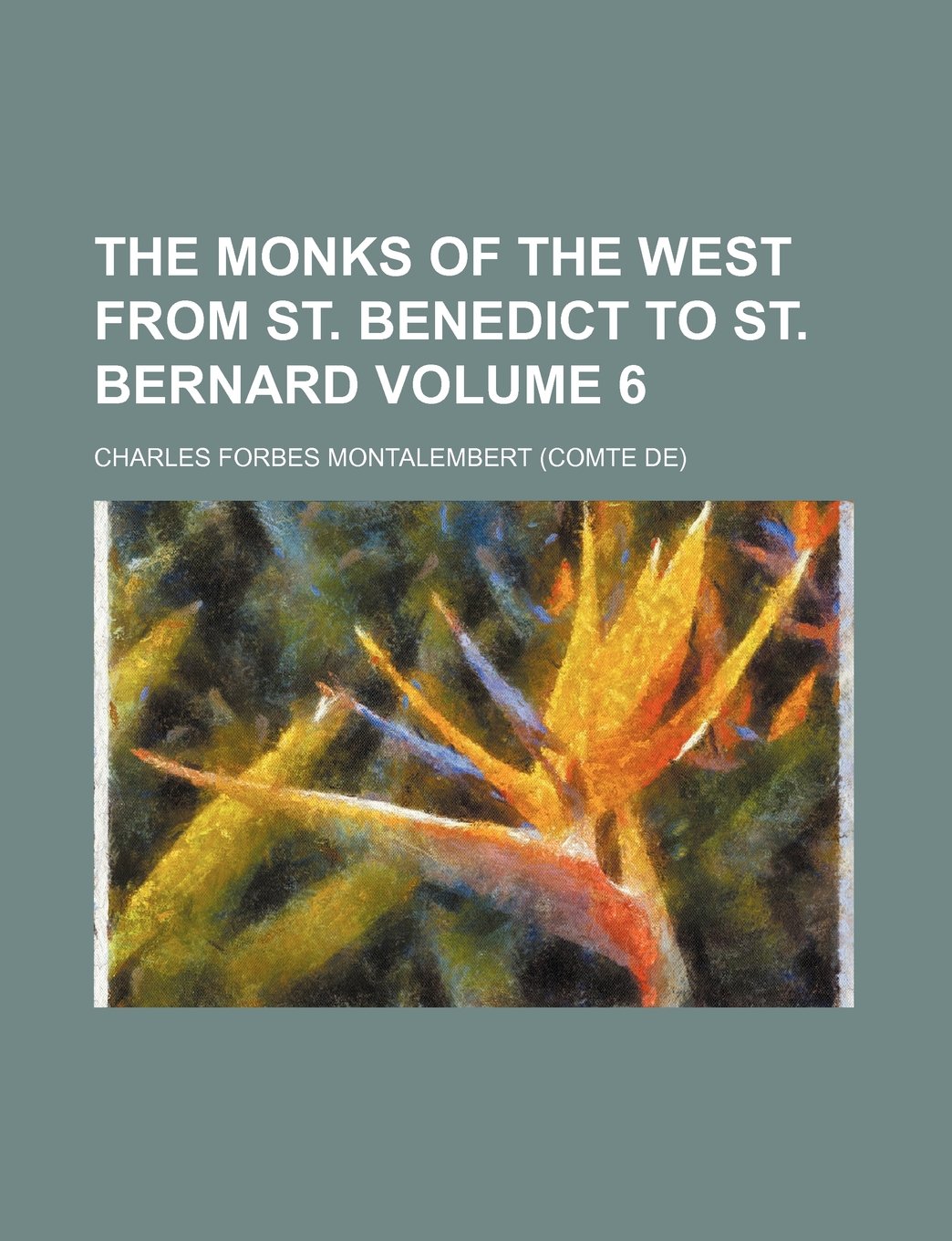 The Monks of the West from St. Benedict to St. Bernard Volume 6 Books