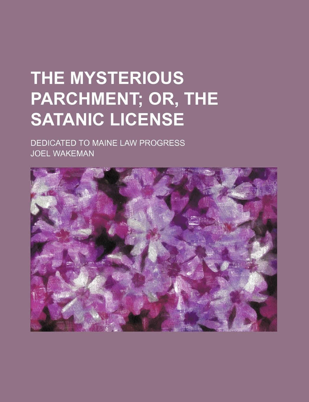 The Mysterious Parchment; Or, the Satanic License. Dedicated to Maine Law Progress Contemporary literature